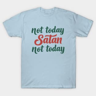 Not Today Satan Not Today. T-Shirt